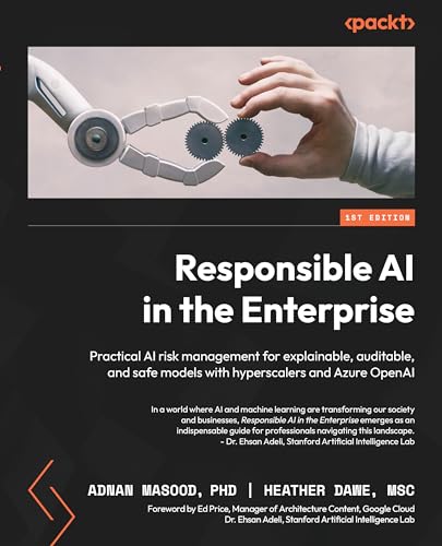 Stock image for Responsible AI in the Enterprise: Practical AI risk management for explainable, auditable, and safe models with hyperscalers and Azure OpenAI for sale by GF Books, Inc.