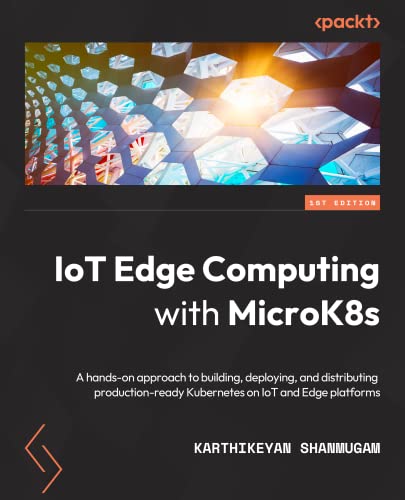Immagine dell'editore per IoT Edge Computing with MicroK8s: A hands-on approach to building, deploying, and distributing production-ready Kubernetes on IoT and Edge platforms venduto da Chiron Media