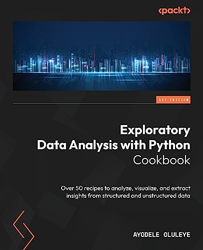 Stock image for Exploratory Data Analysis with Python Cookbook: Over 50 recipes to analyze, visualize, and extract insights from structured and unstructured data for sale by GreatBookPrices