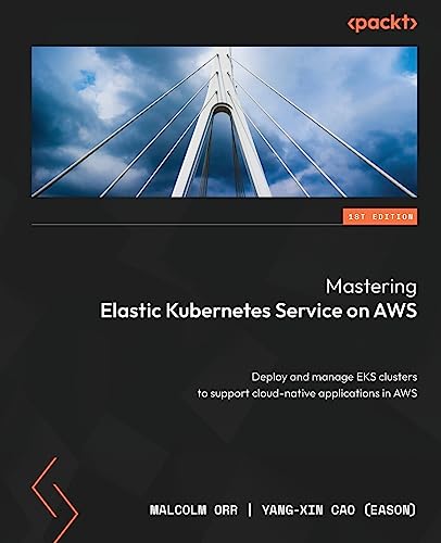 Imagen de archivo de Mastering Elastic Kubernetes Service on AWS: Deploy and manage EKS clusters to support cloud-native applications in AWS a la venta por California Books