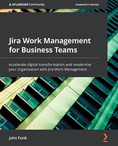 Stock image for Jira Work Management for Business Teams: Accelerate digital transformation and modernize your organization with Jira Work Management for sale by HPB-Red