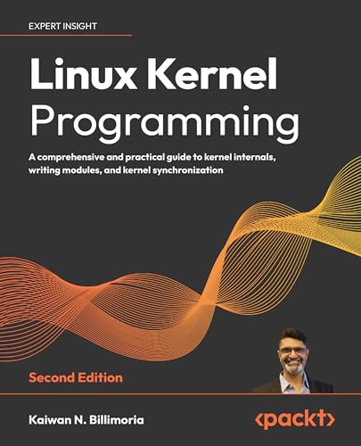 9781803232225: Linux Kernel Programming: A comprehensive and practical guide to kernel internals, writing modules, and kernel synchronization