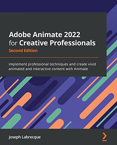 Stock image for Adobe Animate 2022 for Creative Professionals: Implement professional techniques and create vivid animated and interactive content with Animate, 2nd Edition for sale by HPB-Red