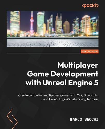 9781803232874: Multiplayer Game Development with Unreal Engine 5: Create compelling multiplayer games with C++, Blueprints, and Unreal Engine's networking features