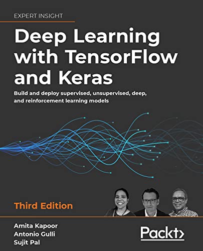9781803232911: Deep Learning with TensorFlow and Keras: Build and deploy supervised, unsupervised, deep, and reinforcement learning models, 3rd Edition