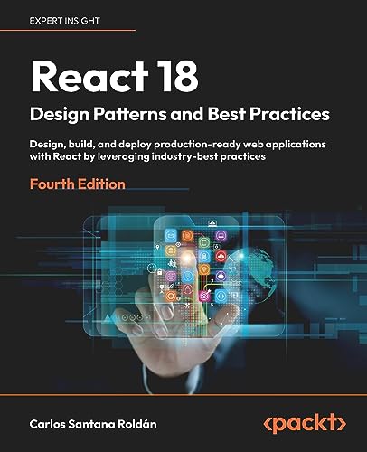 Immagine dell'editore per React 18 Design Patterns and Best Practices: Design, build, and deploy production-ready web applications with React by leveraging industry-best practices venduto da California Books
