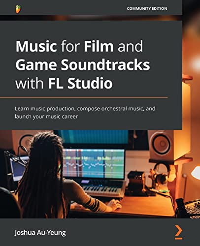 Stock image for Music for Film and Game Soundtracks with FL Studio: Learn music production, compose orchestral music, and launch your music career for sale by California Books