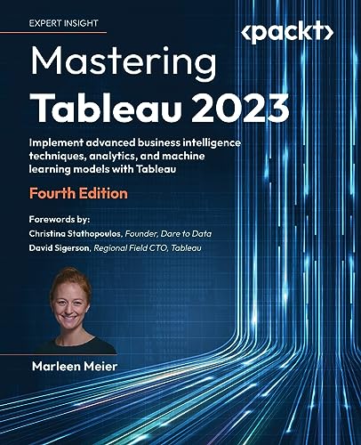 9781803233765: Mastering Tableau 2023: Implement advanced business intelligence techniques, analytics, and machine learning models with Tableau
