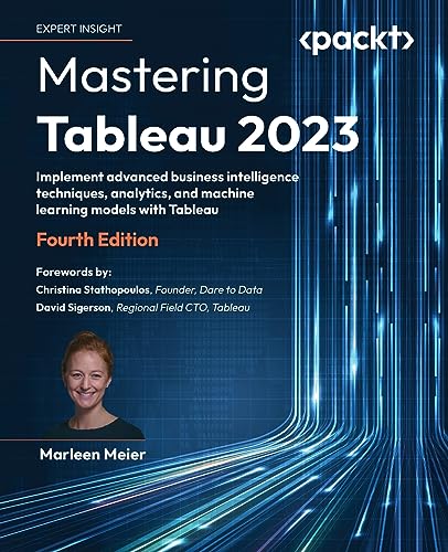 Stock image for Mastering Tableau 2023 : Implement Advanced Business Intelligence Techniques, Analytics, and Machine Learning Models with Tableau for sale by Better World Books