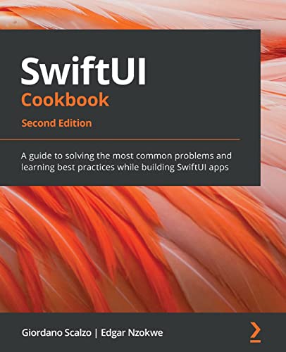 9781803234458: SwiftUI Cookbook: A guide to solving the most common problems and learning best practices while building SwiftUI apps, 2nd Edition
