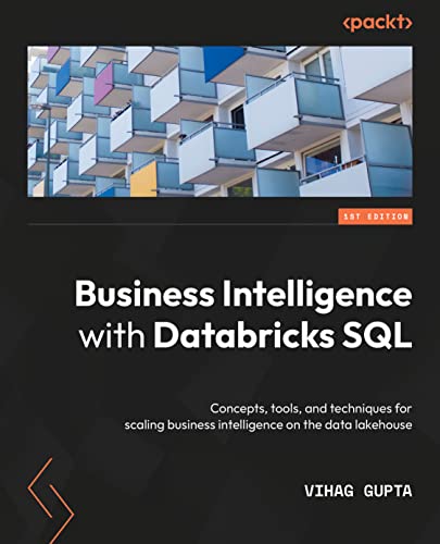 Imagen de archivo de Business Intelligence with Databricks SQL Analytics: Concepts, Tools, and Techniques for scaling Business Intelligence on the Data Lakehouse a la venta por THE SAINT BOOKSTORE