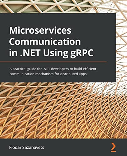 9781803236438: Microservices Communication in .NET Using gRPC: A practical guide for .NET developers to build efficient communication mechanism for distributed apps
