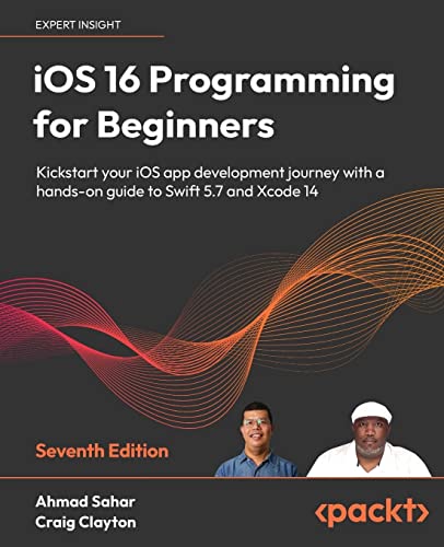 9781803237046: iOS 16 Programming for Beginners: Kickstart your iOS app development journey with a hands-on guide to Swift 5.7 and Xcode 14, 7th Edition