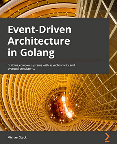 

Event-Driven Architecture in Golang: Building complex systems with asynchronicity and eventual consistency