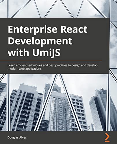 9781803238968: Enterprise React Development with UmiJS: Learn efficient techniques and best practices to design and develop modern frontend web applications