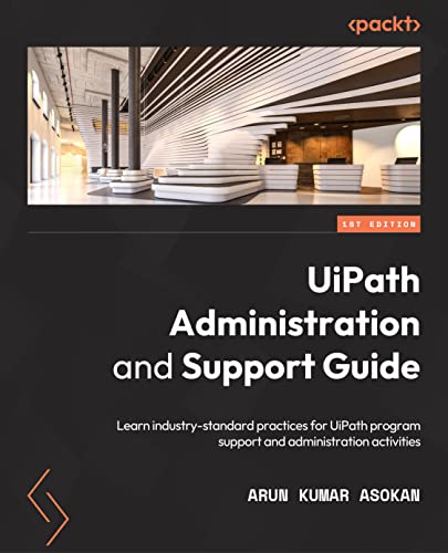 Imagen de archivo de UiPath Administration and Support Guide: Learn industry-standard practices for UiPath program support and administration activities a la venta por Chiron Media