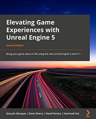 9781803239866: Elevating Game Experiences with Unreal Engine 5: Bring your game ideas to life using the new Unreal Engine 5 and C++, 2nd Edition