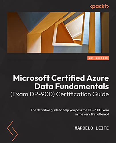 9781803240633: Microsoft Certified Azure Data Fundamentals (Exam DP-900) Certification Guide: The comprehensive guide to passing the DP-900 exam on your first attempt