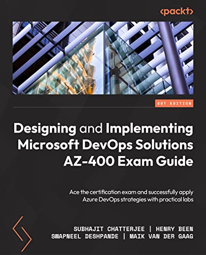 9781803240664: Designing and Implementing Microsoft DevOps Solutions AZ-400 Exam Guide: Prepare for the certification exam and successfully apply Azure DevOps strategies with practical labs, 2nd Edition