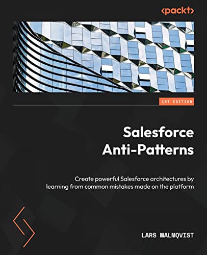 9781803241937: Salesforce Anti-Patterns: Create powerful Salesforce architectures by learning from common mistakes made on the platform