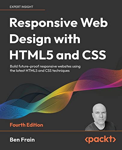 9781803242712: Responsive Web Design with HTML5 and CSS - Fourth Edition: Build future-proof responsive websites using the latest HTML5 and CSS techniques