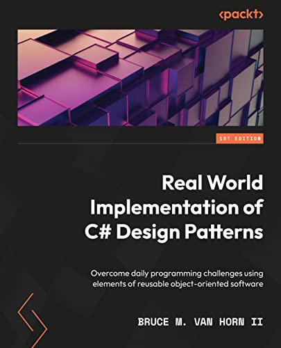 9781803242736: Real-World Implementation of C# Design Patterns: Overcome daily programming challenges using elements of reusable object-oriented software