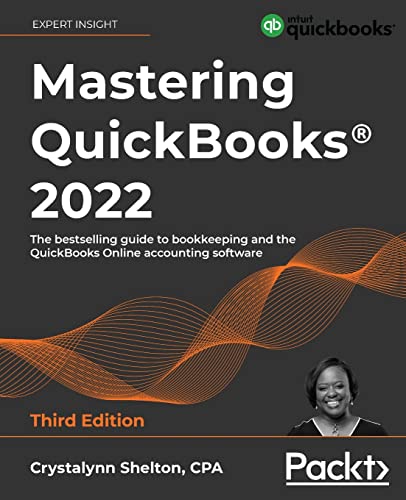 

Mastering QuickBooksÂ® 2022: The bestselling guide to bookkeeping and the QuickBooks Online accounting software, 3rd Edition