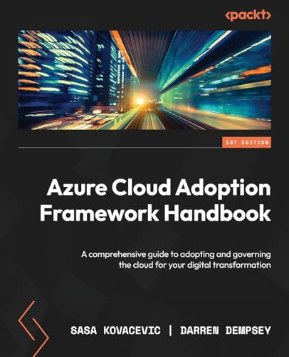9781803244525: Azure Cloud Adoption Framework Handbook: A comprehensive guide to adopting and governing the cloud for your digital transformation