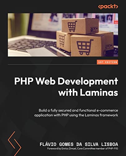 Imagen de archivo de PHP Web Development with Laminas: Build a fully secured and functional e-commerce application with PHP using the Laminas framework a la venta por Ria Christie Collections