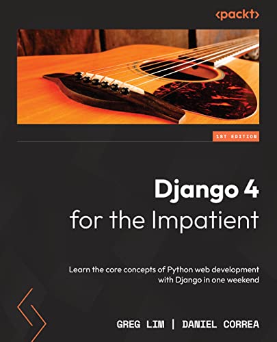 Stock image for Django 4 for the Impatient: Learn the core concepts of Python web development with Django in one weekend for sale by Goodwill Industries of VSB