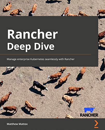 9781803246093: Rancher Deep Dive: Manage enterprise Kubernetes seamlessly with Rancher