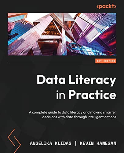 9781803246758: Data Literacy in Practice: A complete guide to data literacy and making smarter decisions with data through intelligent actions