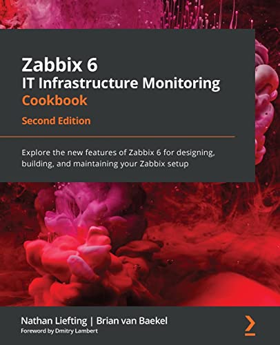 Immagine dell'editore per Zabbix 6 IT Infrastructure Monitoring Cookbook: Explore the new features of Zabbix 6 for designing, building, and maintaining your Zabbix setup, 2nd Edition venduto da California Books