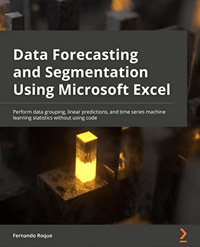 Immagine dell'editore per Data Forecasting and Segmentation Using Microsoft Excel: Perform data grouping, linear predictions, and time series machine learning statistics withou venduto da Chiron Media