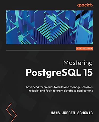 Stock image for Mastering PostgreSQL 15: Advanced techniques to build and manage scalable, reliable, and fault-tolerant database applications, 5th Edition for sale by medimops