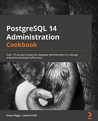 Stock image for PostgreSQL 14 Administration Cookbook: Over 175 proven recipes for database administrators to manage enterprise databases effectively for sale by Chiron Media