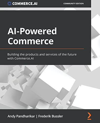 9781803248981: AI-Powered Commerce: Building the products and services of the future with Commerce.AI