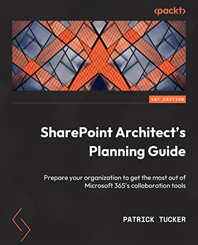 9781803249360: SharePoint Architect's Planning Guide: Create reusable architecture and governance to support collaboration with SharePoint and Microsoft 365