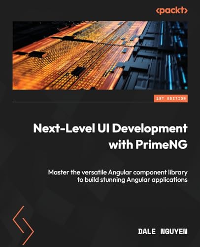 9781803249810: Next-Level UI Development with PrimeNG: Master the versatile Angular component library to build stunning Angular applications