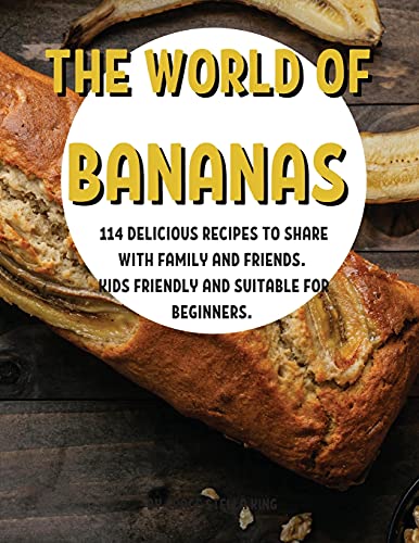 Stock image for TH? WORLD OF BANANAS: 114 D?LICIOUS R?CIP?S TO SHAR? WITH FAMILY AND FRI?NDS. KIDS FRI?NDLY AND SUITABL? FOR B?GINN?RS. for sale by Revaluation Books