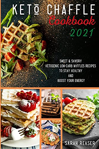 Imagen de archivo de KETO CHAFFLE COOKBOOK 2021: Sweet and Savory Ketogenic Low-Carb Waffles Recipes to Stay Healthy and Boost Your Energy a la venta por WorldofBooks