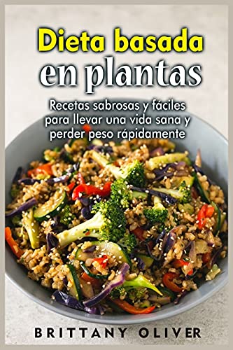 Stock image for Dieta basada en plantas: Recetas sabrosas y fa?ciles para llevar una vida sana y perder peso ra?pidamente for sale by ThriftBooks-Dallas