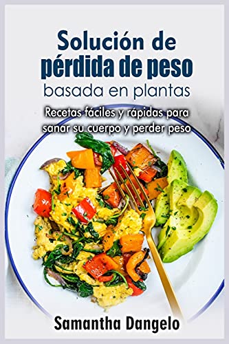 Beispielbild fr Soluci n de p rdida de peso basada en plantas: Recetas fáciles y rápidas para sanar su cuerpo y perder peso zum Verkauf von WorldofBooks