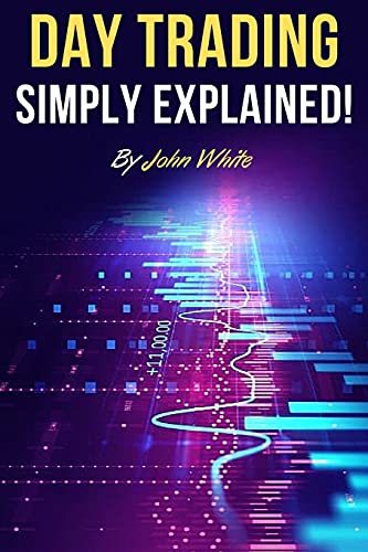 Beispielbild fr Day Trading Simply Explained! : A Comprehensive Introduction to the World of Stock Day Trading and Forex zum Verkauf von Buchpark