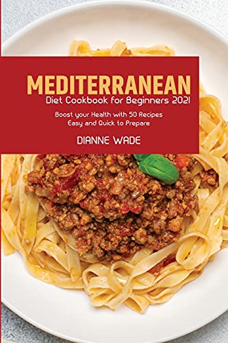 Stock image for Mediterranean Diet Cookbook for Beginners 2021: Boost your Health with 50 Recipes Easy and Quick to Prepare for sale by Revaluation Books