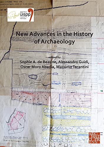 9781803270722: New Advances in the History of Archaeology: Proceedings of the XVIII Uispp World Congress 4-9 June 2018, Paris, France Sessions Organised by the ... Commission at the XVIII World Uispp