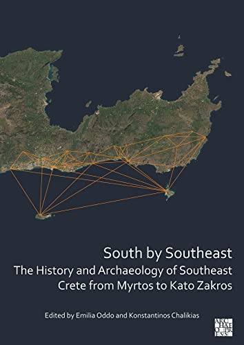 Stock image for South by Southeast: The History and Archaeology of Southeast Crete from Myrtos to Kato Zakros for sale by PBShop.store US