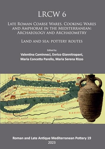 Stock image for Lrcw6 : 6th International Conference on Late Roman Coarse Ware, Cooking Ware and Amphorae in the Mediterranean: Archaeology and Archaeometry: Land and Sea: Pottery Routes, Agrigento, 24-28 May 2017 for sale by GreatBookPrices