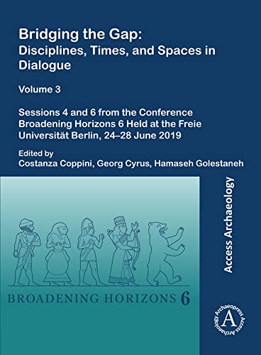 Imagen de archivo de Bridging the Gap: Disciplines, Times, and Spaces in Dialogue " Volume 3: Sessions 4 and 6 from the Conference Broadening Horizons 6 Held at the Freie Universität Berlin, 24"28 June 2019 a la venta por Y-Not-Books