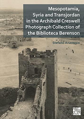 Imagen de archivo de Mesopotamia, Syria and Transjordan in the Archibald Creswell Photograph Collection of the Biblioteca Berenson a la venta por Blackwell's